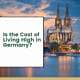 Is the Cost of Living High in Germany?