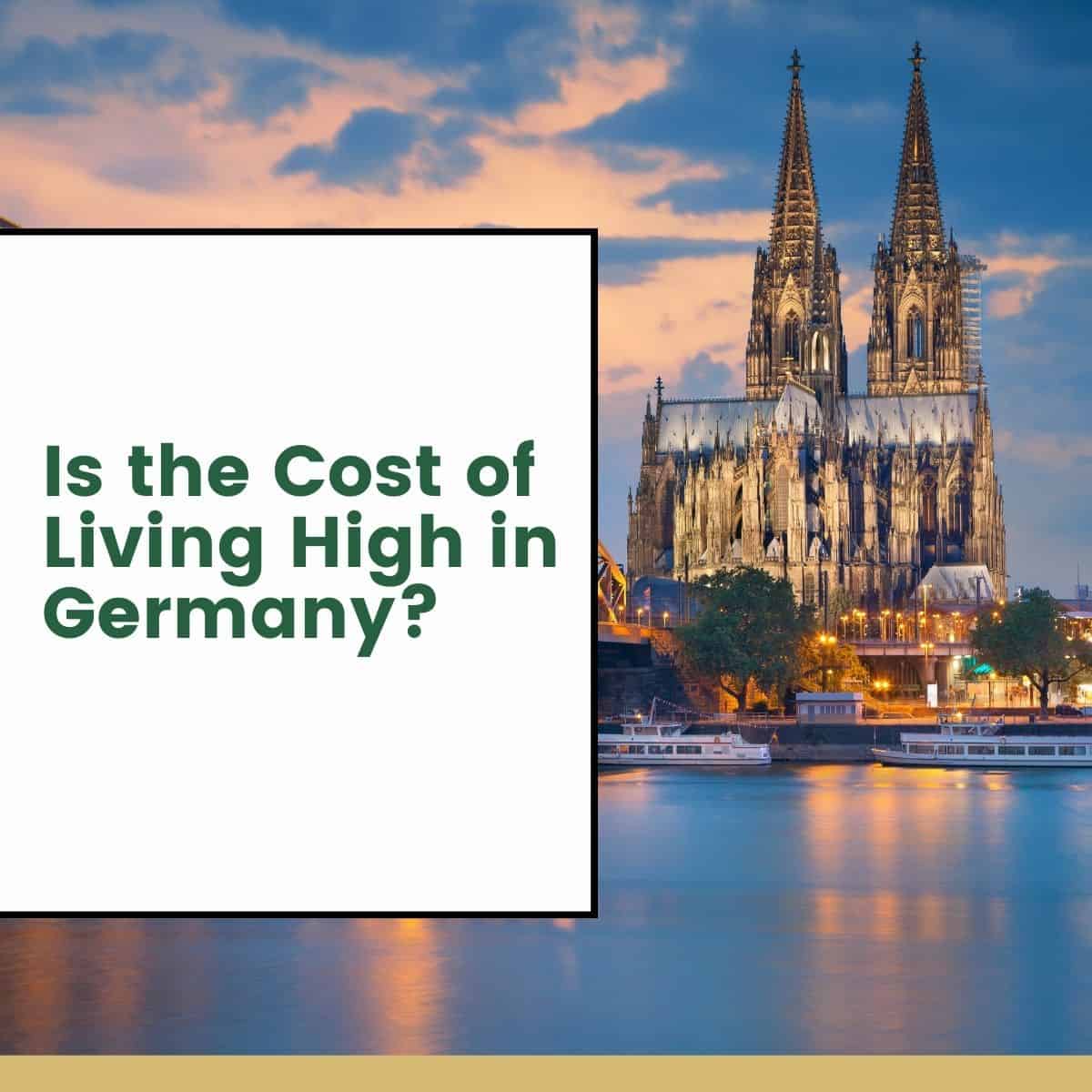 Is the Cost of Living High in Germany?