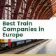 Best Train Companies in Europe