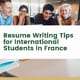 Resume Writing Tips for International Students in France